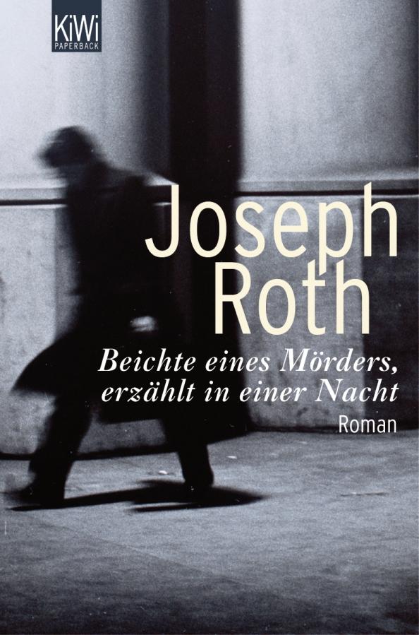 Joseph Roth: Beichte eines Mörders, erzählt in einer Nacht