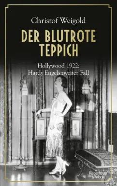 Christof Weigold: Der blutrote Teppich. Hollywood 1922. Hardy Engels zweiter Fall