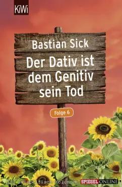 Bastian Sick: Der Dativ ist dem Genitiv sein Tod - Folge 6