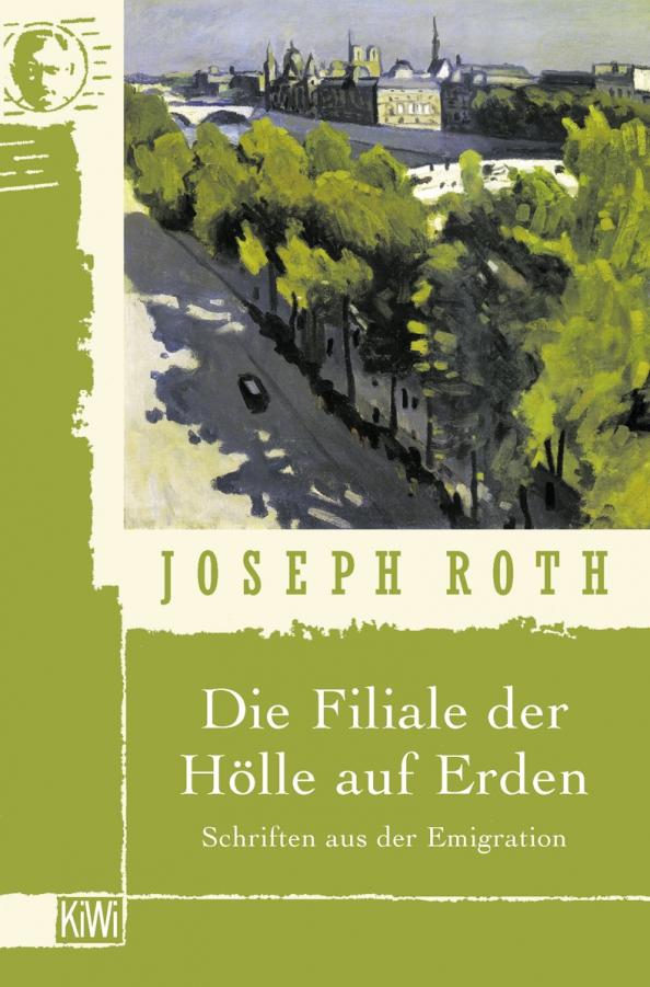 Joseph Roth: Die Filiale der Hölle auf Erden. Schriften aus der Emigration