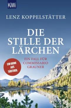 Lenz Koppelstatter: Die Stille der Lärchen. Ein Fall für Commissario Grauner