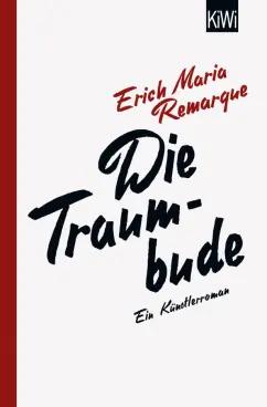 Erich Remarque: Die Traumbude. Ein Künstlerroman