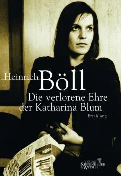 Heinrich Boll: Die verlorene Ehre der Katharina Blum