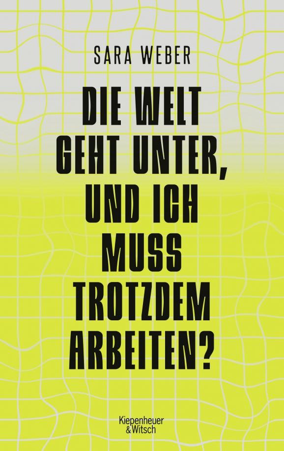 Sara Weber: Die Welt geht unter, und ich muss trotzdem arbeiten?