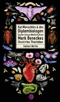 Mark Benecke: Kat Menschiks und des Diplom-Biologen Dr Rerum Medicinalium Mark Beneckes Illustrirtes Thierlebe