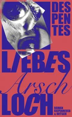 Virginie Despentes: Liebes Arschloch