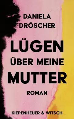 Daniela Droscher: Lügen über meine Mutter