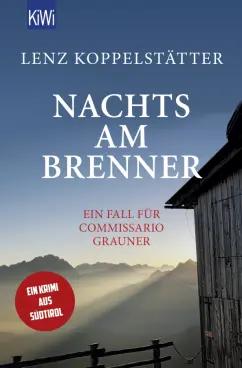 Lenz Koppelstatter: Nachts am Brenner. Ein Fall für Commissario Grauner