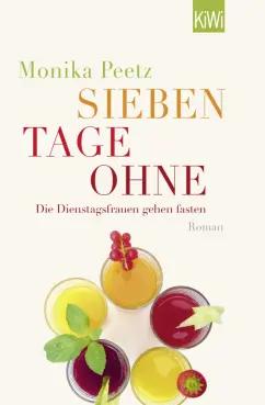 Monika Peetz: Sieben Tage ohne. Die Dienstagsfrauen gehen fasten