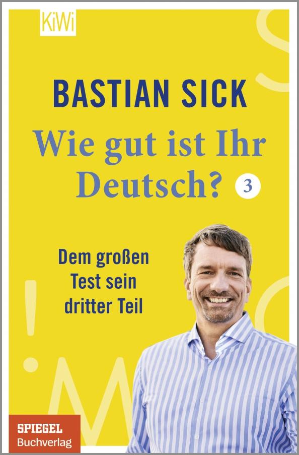 Bastian Sick: Wie gut ist Ihr Deutsch? 3. Dem großen Test sein dritter Teil