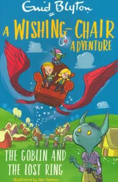 Enid Blyton: A Wishing-Chair Adventure. The Goblin and the Lost Ring