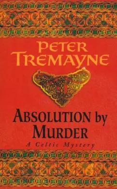 Peter Tremayne: Absolution by Murder