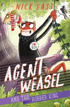 Nick East: Agent Weasel and the Robber King