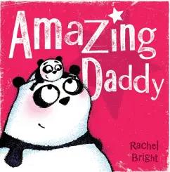 Rachel Bright: Amazing Daddy