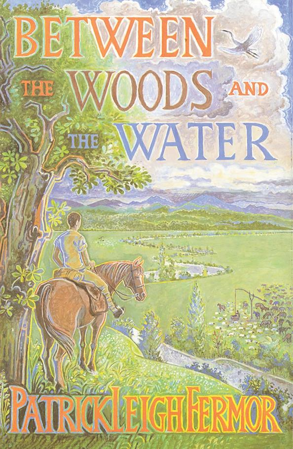 Patrick Fermor: Between the Woods and the Water