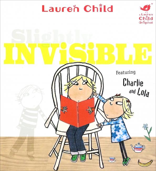 Lauren Child: Charlie and Lola. Slightly Invisible