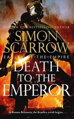 Simon Scarrow: Death to the Emperor