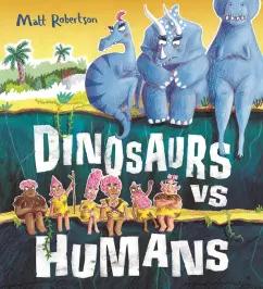 Matt Robertson: Dinosaurs vs Humans