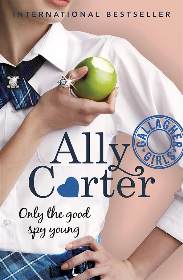 Ally Carter: Gallagher Girls. Only The Good Spy Young