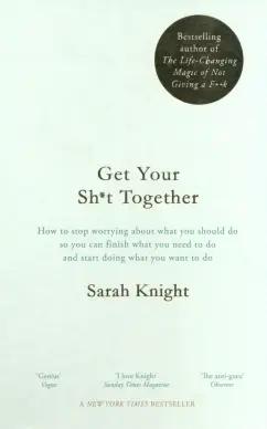 Sarah Knight: Get Your Sh*t Together