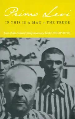 Primo Levi: If This Is A Man. The Truce