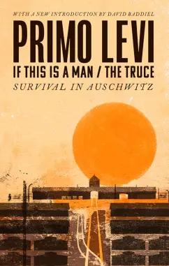 Primo Levi: If This Is A Man. The Truce