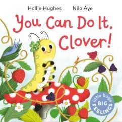 Hollie Hughes: Little Bugs Big Feelings. You Can Do It Clover