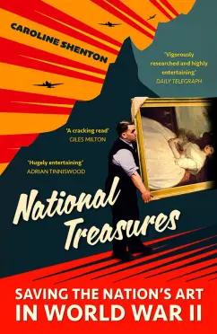 Caroline Shenton: National Treasures. Saving The Nation's Art in World War II