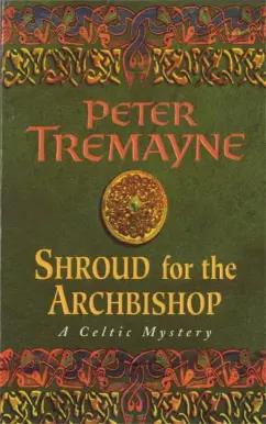 Peter Tremayne: Shroud for the Archbishop