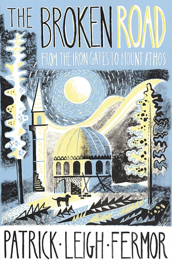 Patrick Fermor: The Broken Road. From the Iron Gates to Mount Athos