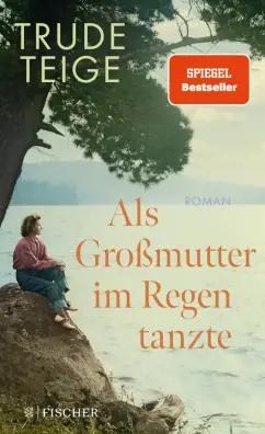 Trude Teige: Als Grossmutter im Regen tanzte