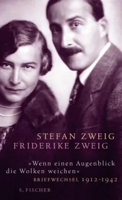 Stefan Zweig: Wenn einen Augenblick die Wolken weichen. Briefwechsel 1912-1942