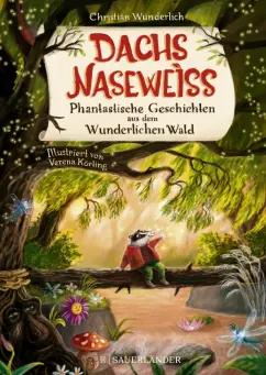 Christian Wunderlich: Dachs Nasewei? Phantastische Geschichten aus dem Wunderlichen Wald