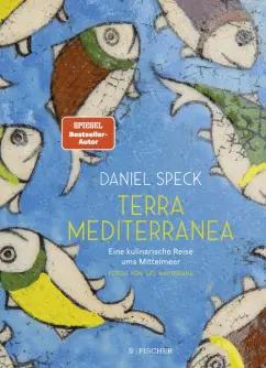 Daniel Speck: Terra Mediterranea. Eine kulinarische Reise ums Mittelmeer