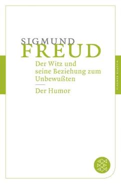 Sigmund Freud: Der Witz und seine Beziehung zum Unbewußten. Der Humor