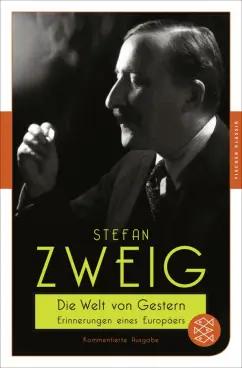 Stefan Zweig: Die Welt von Gestern. Erinnerungen eines Europäers