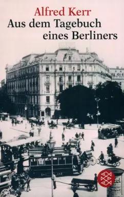 Alfred Kerr: Aus dem Tagebuch eines Berliners