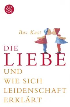 Bas Kast: Die Liebe und wie sich Leidenschaft erklärt