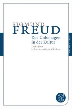 Sigmund Freud: Das Unbehagen in der Kultur. Und andere kulturtheoretische Schriften