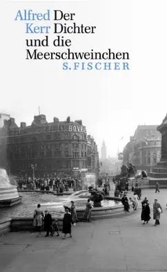 Alfred Kerr: Der Dichter und die Meerschweinchen