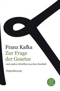 Franz Kafka: Zur Frage der Gesetze und andere Schriften aus dem Nachlaß