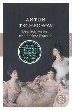 Anton Tschechow: Drei Schwestern und andere Dramen