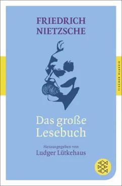 Friedrich Nietzsche: Das grosse Lesebuch