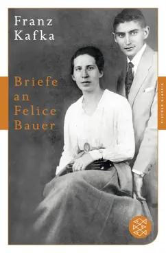 Franz Kafka: Briefe an Felice Bauer und andere Korrespondenzen aus der Verlobungszeit