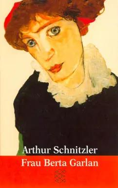 Arthur Schnitzler: Frau Berta Garlan. Erzahlungen 1899-1900