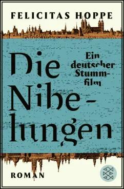 Felicitas Hoppe: Die Nibelungen. Ein deutscher Stummfilm