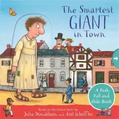 Julia Donaldson: The Smartest Giant in Town. A Push, Pull and Slide Book