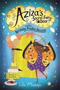 Lola Morayo: Aziza's Secret Fairy Door and the Birthday Present Disaster