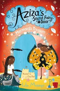 Lola Morayo: Aziza's Secret Fairy Door and the Mermaid's Treasure