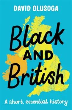 David Olusoga: Black and British. A short, essential history